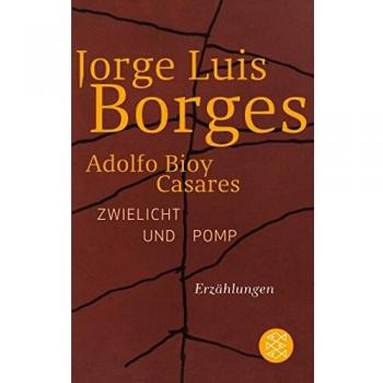 Borges, Jorge Luis Zwielicht Und Pomp: Erzählungen: Chroniken Von Bustos Domecq. Neue Geschichten Von Bustos Domecq