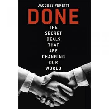Done : The Secret Deals That Are Changing Our World Hardcover Jac