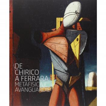 De Chirico a Ferrara. Metafisica e avanguardie