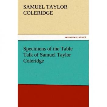 Specimens of the Table Talk of Samuel Taylor Coleridge (TREDITION CLASSICS)