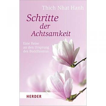 Schritte der Achtsamkeit: Eine Reise an den Ursprung des Buddhismus (HERDER spektrum)