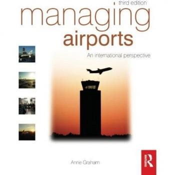 Anne Graham Managing Airports, Third Edition: An International Perspective