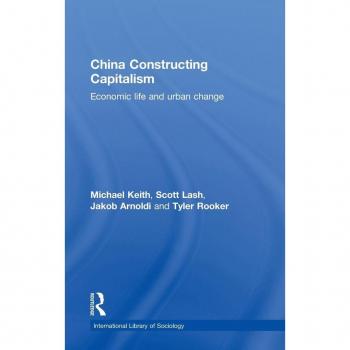 China Constructing Capitalism: Economic Life and Urban Change (International Library of Sociology)
