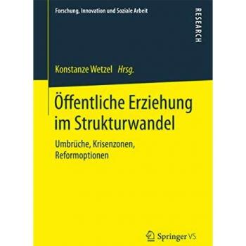 Ãffentliche Erziehung im Strukturwandel: UmbrÃ¼che, Krisenzonen, Reformoptionen
