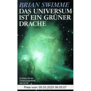 Das Universum ist ein grüner Drache. Ein Dialog über die Schöpfungsgeschichte oder von der mystischen Liebe zum Kosmos