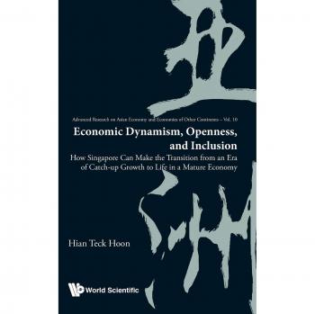 Economic Dynamism, Openness, and Inclusion: How Singapore Can Make the Transition from an Era of Catch-up Growth to Life in a Mature Economy