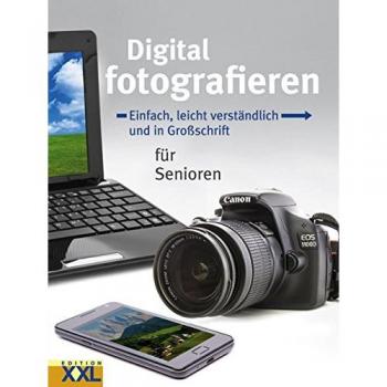 Digital fotografieren: Einfach, leicht verständlich und in Großschrift für Senio