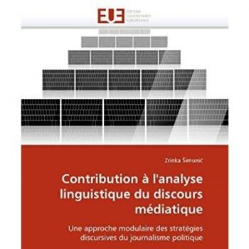 Contribution à l'analyse linguistique du discours médiatique: Une approche modulaire des stratégies discursives du journalisme politique