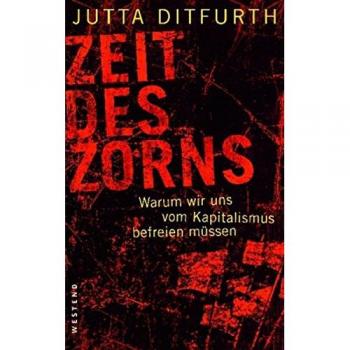 Zeit des Zorns: Warum wir uns vom Kapitalismus befreien müssen