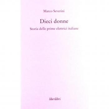 Dieci donne. Storia delle prime dieci elettrici italiane