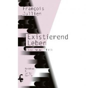Existierend leben: Eine neue Ethik