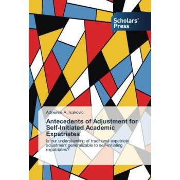Isakovic, Adrienne A.: Antecedents of Adjustment for Self-Initiated Academic Expatriates