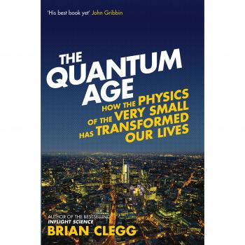 Quantum Age How the Very Small has Transformed Our Lives