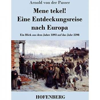 Mene tekel! Eine Entdeckungsreise nach Europa: Ein Blick aus dem Jahre 1893 auf das Jahr 2398