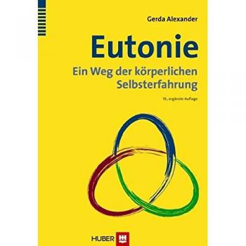 Gerda Alexander Eutonie: Ein Weg Der Körperlichen Selbsterfahrung