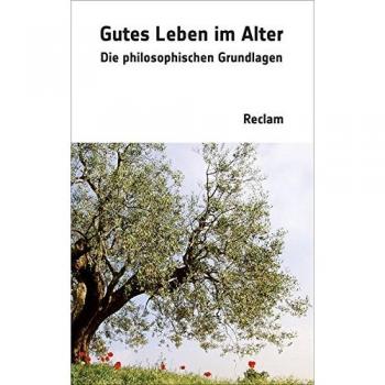 Gutes Leben im Alter: Die philosophischen Grundlagen (Reclam Taschenbuch)