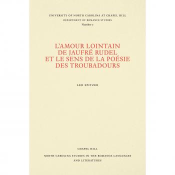 L'amour lointain de Jaufré Rudel et le sens de la poésie des troubadours (North Carolina Studies in the Romance Languages and Literatures)