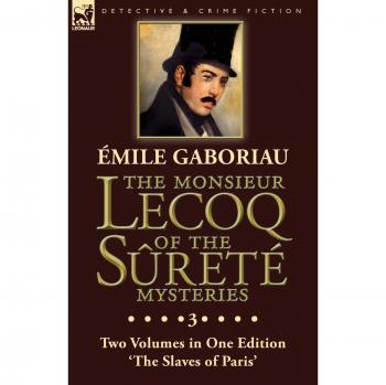 The Monsieur Lecoq of the Sûreté Mysteries: Volume 3