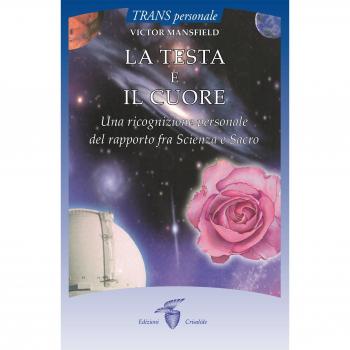 La testa e il cuore. Una ricognizione personale del rapporto fra scienza e sacro