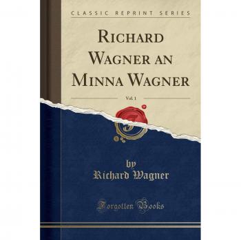 Richard Wagner an Minna Wagner, Vol. 1