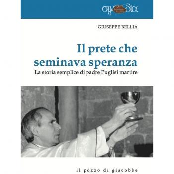 Il prete che seminava speranza. La storia semplice di padre Puglisi martire