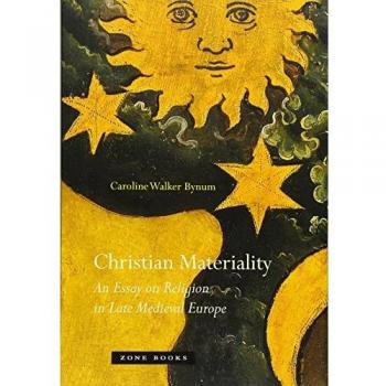 Christian Materiality – An Essay on Religion in Late Medieval Europe (Zone Books