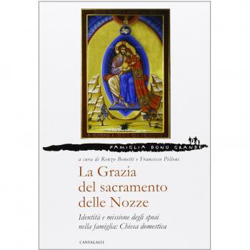 La grazia del sacramento delle nozze. Identità e missione degli sposi nella famiglia: chiesa domestica