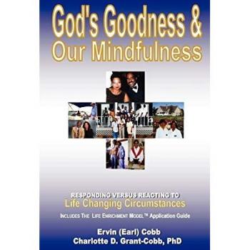 God's Goodness & Our Mindfulness : Responding versus Reacting to Life Changing Circumstances, by Ervin (Earl) Cobb