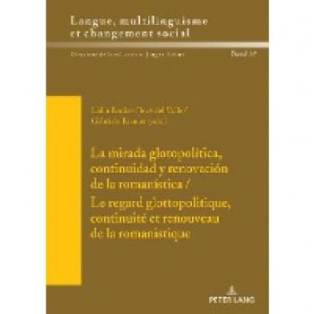 La mirada glotopolítica, continuidad y renovación de la romanística / Le regard glottopolitique, continuité et renouveau de la romanistique