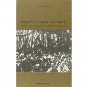Gabriele D'Annunzio negli Abruzzi. Il poeta alla prima rappresentazione de La figlia di Iorio