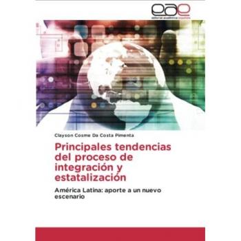 Principales tendencias del proceso de integración y estatalización: América Latina: aporte a un nuevo escenario