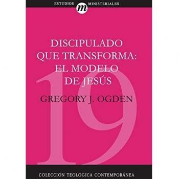 Discipulado Que Transforma: El modelo de Jesús (Coleccion Teologica Contemporanea: Estudios Ministeriales, Band 19)