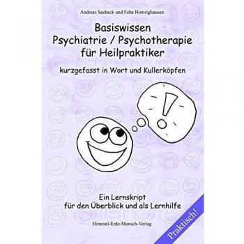 Andreas Seebeck Basiswissen Psychiatrie / Psychotherapie Für Heilpraktiker Kurzgefasst In Wort Und Kullerköpfen: Ein Lernskript Für Den Überblick Und Als Lernhilfe