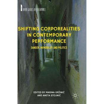 Shifting Corporealities in Contemporary Performance: Danger, Im/mobility and Politics