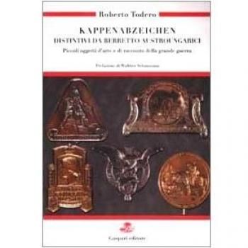 Kappenabzeichen. Distintivi da berretto austroungarici. Piccoli oggetti d'arte e di racconto della grande guerra. Ediz. italiana e tedesca