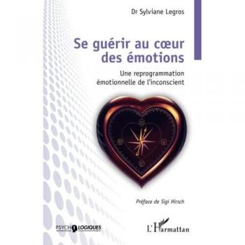 Se guérir au coeur des émotions : une reprogrammation émotionnelle de l'inconscient
