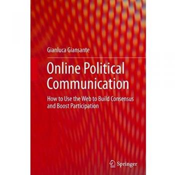 Online Political Communication: How to Use the Web to Build Consensus and Boost Participation
