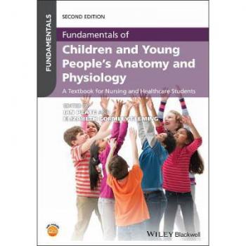 John Wiley & Sons, Inc. Fundamentals of Children and Young People's Anatomy and Physiology: A Textbook for Nursing and Healthcare Students