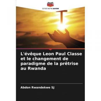 L'évêque Leon Paul Classe et le changement de paradigme de la prêtrise au Rwanda