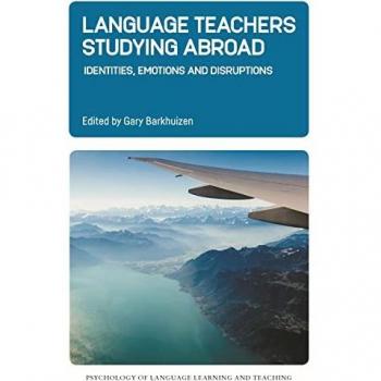 Language Teachers Studying Abroad: Identities, Emotions and Disruptions (Psychology of Language Learning and Teaching, 17)