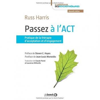 Passez à l'ACT : Pratique de la thérapie d'acceptation et d'engagement