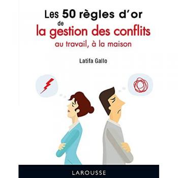 Latifa Gallo Les 50 Règles D'Or De La Gestion Des Conflits Au Travail, À La Maison