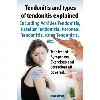 Tendonitis and the Different Types of Tendonitis Explained. Tendonitis Symptoms Diagnosis Treatment Options Stretches and Exercises All Included.