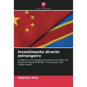 Investimento directo estrangeiro: e Impacto no Crescimento Económico nos Países em Desenvolvimento Anfitriões: Provas para o IDE chinês na RDC
