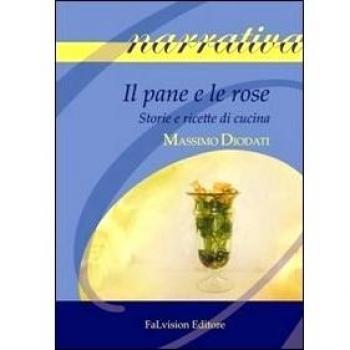 Il pane e le rose. Storie e ricette di cucina