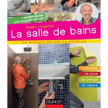 La salle de bains : je construis, je rénove, je pose, j'enduis