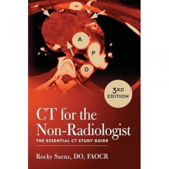 CT for the Non-Radiologist: The Essential CT Study Guide (3rd Edition)