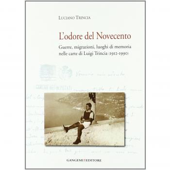 L'odore del Novecento. Guerre, migrazioni, luoghi di memoria nelle carte di Luigi Trincia (1912-1990)