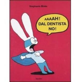 Aaaah! Dal dentista no!