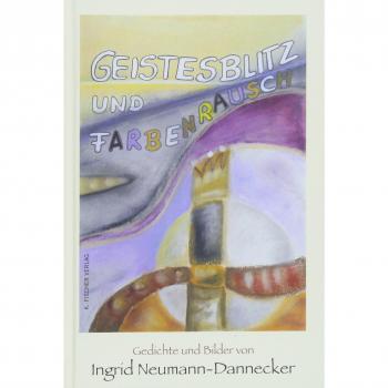 Geistesblitz und Farbenrausch: Gedichte und Bilder